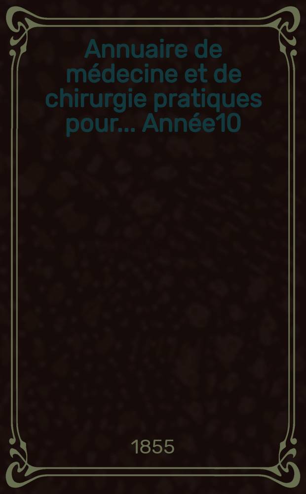 Annuaire de médecine et de chirurgie pratiques pour... Année10 : 1855