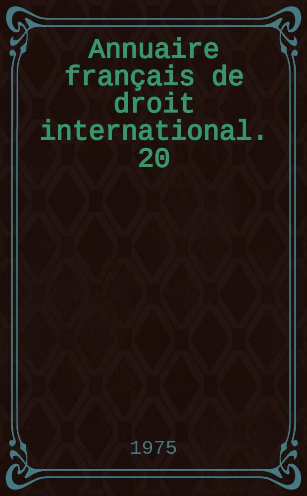 Annuaire français de droit international. 20 : 1974
