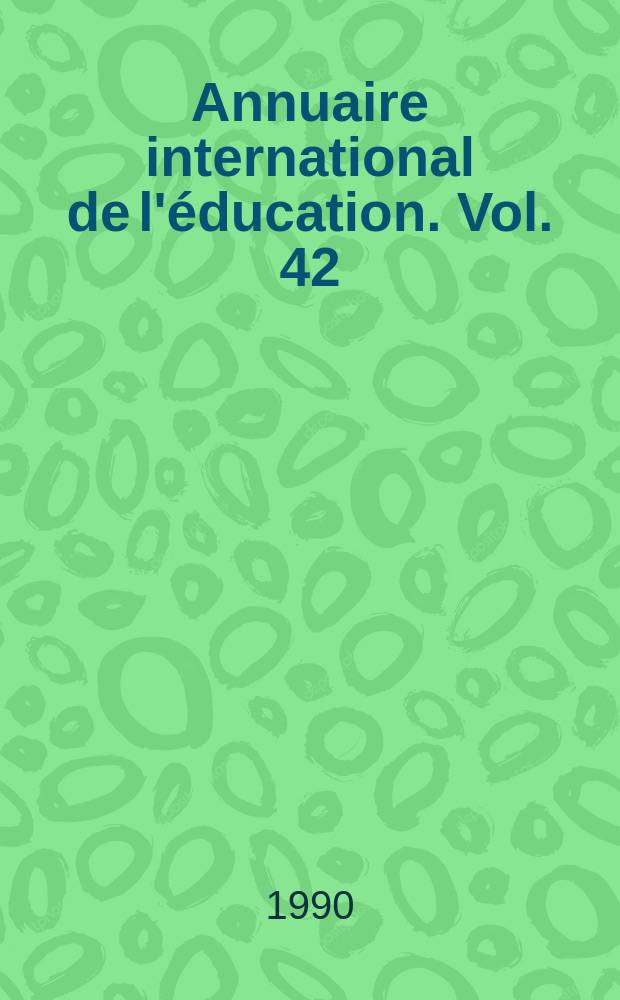 Annuaire international de l'&eacute;ducation. Vol. 42 : 1990. L'alphab&eacute;tisation et l'analphab&eacute;tisme dans le monde: situation, tendances et perspectives