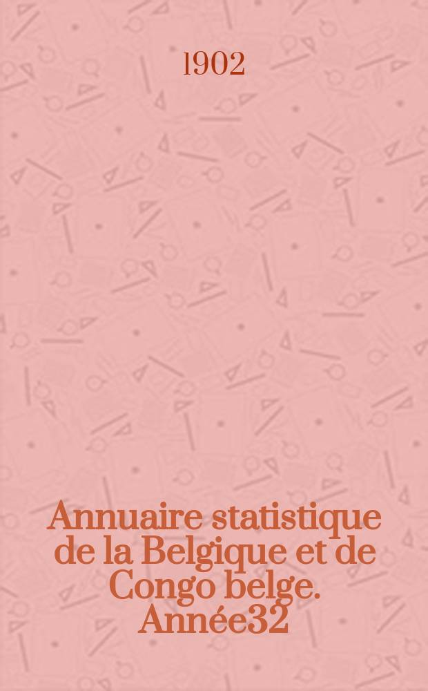 Annuaire statistique de la Belgique et de Congo belge. Année32 : 1901