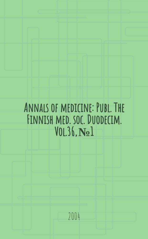 Annals of medicine : Publ. The Finnish med. soc. Duodecim. Vol.36, №1