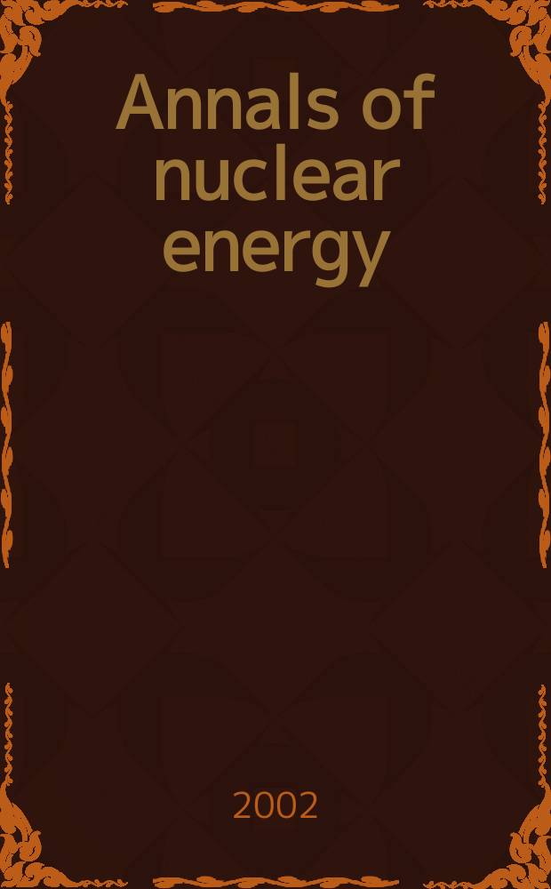 Annals of nuclear energy : The Journal of nuclear energy. Vol.29, №9