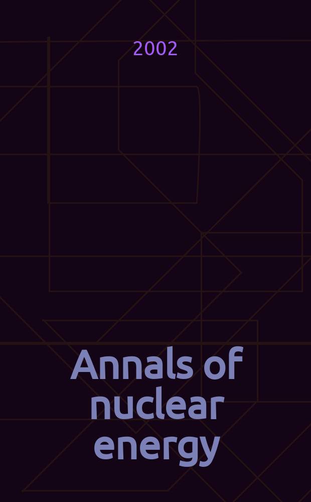 Annals of nuclear energy : The Journal of nuclear energy. Vol.29, №11