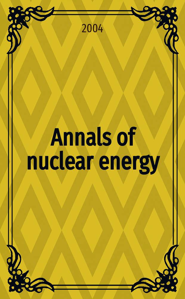 Annals of nuclear energy : The Journal of nuclear energy. Vol.31, №2