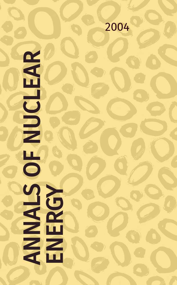 Annals of nuclear energy : The Journal of nuclear energy. Vol.31, №6