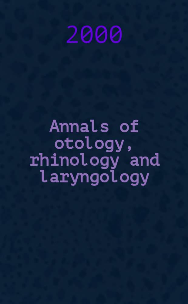 Annals of otology, rhinology and laryngology : Founded by James Pleasant Parker. Vol.109, №4