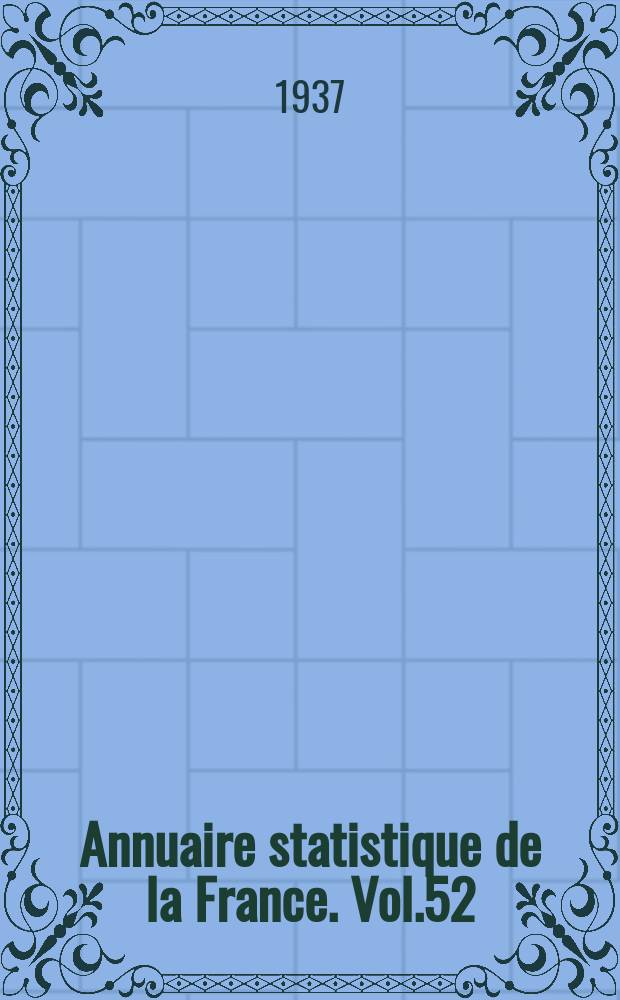 Annuaire statistique de la France. Vol.52 : 1936