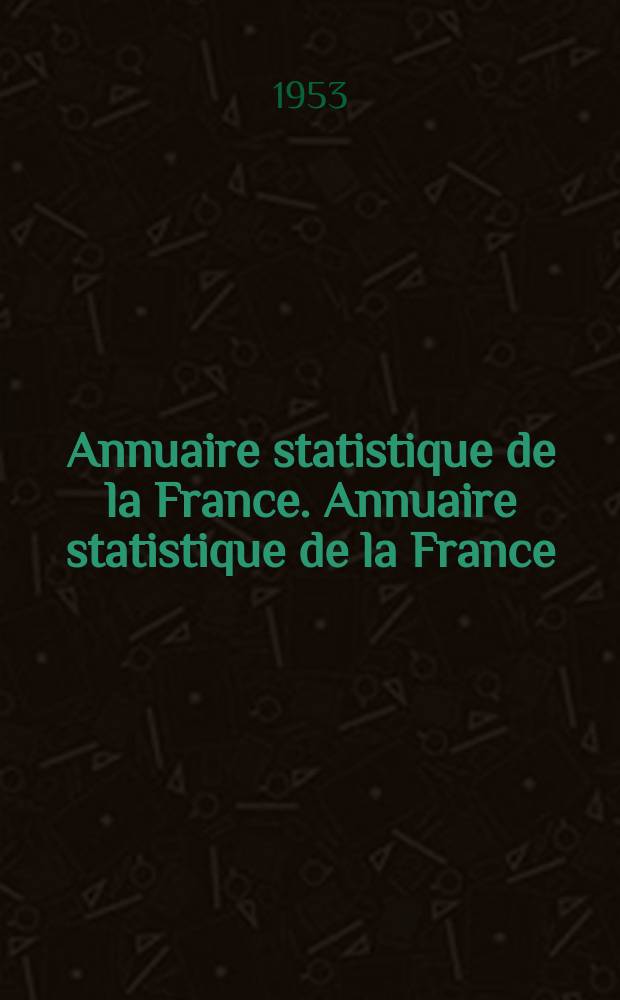 Annuaire statistique de la France. Annuaire statistique de la France