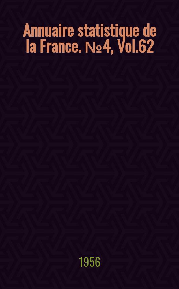 Annuaire statistique de la France. №4, [Vol.62]