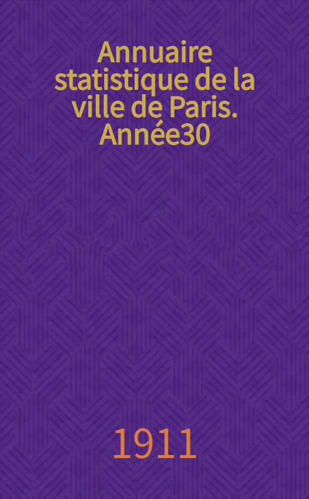 Annuaire statistique de la ville de Paris. Année30 : 1909