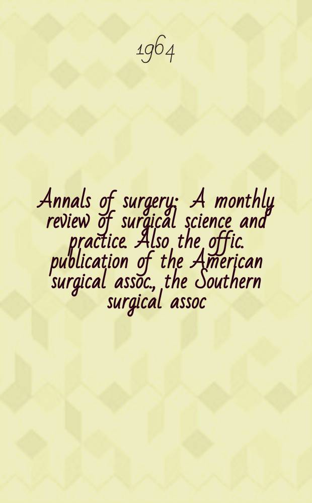 Annals of surgery : A monthly review of surgical science and practice. Also the offic. publication of the American surgical assoc., the Southern surgical assoc., Philadelphia acad. of surgery, New York surgical soc. Vol.160, №2