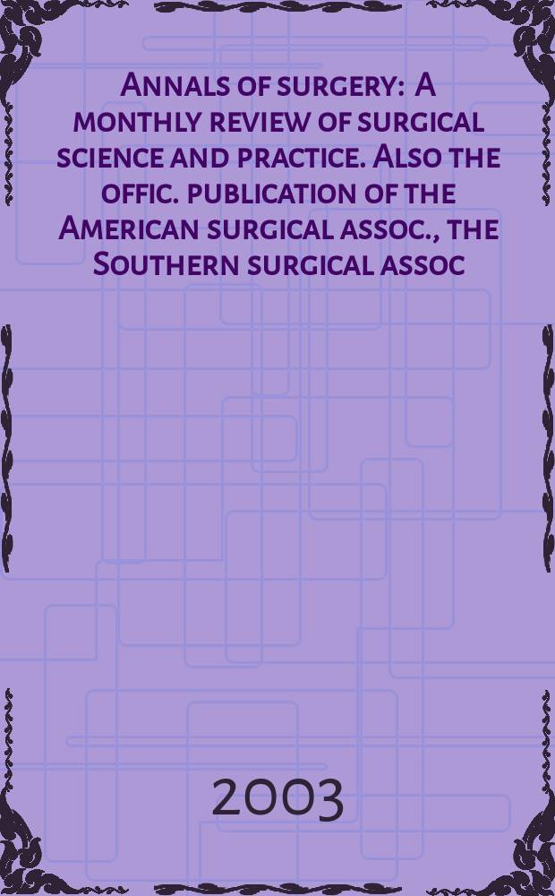 Annals of surgery : A monthly review of surgical science and practice. Also the offic. publication of the American surgical assoc., the Southern surgical assoc., Philadelphia acad. of surgery, New York surgical soc. Vol.238, №5