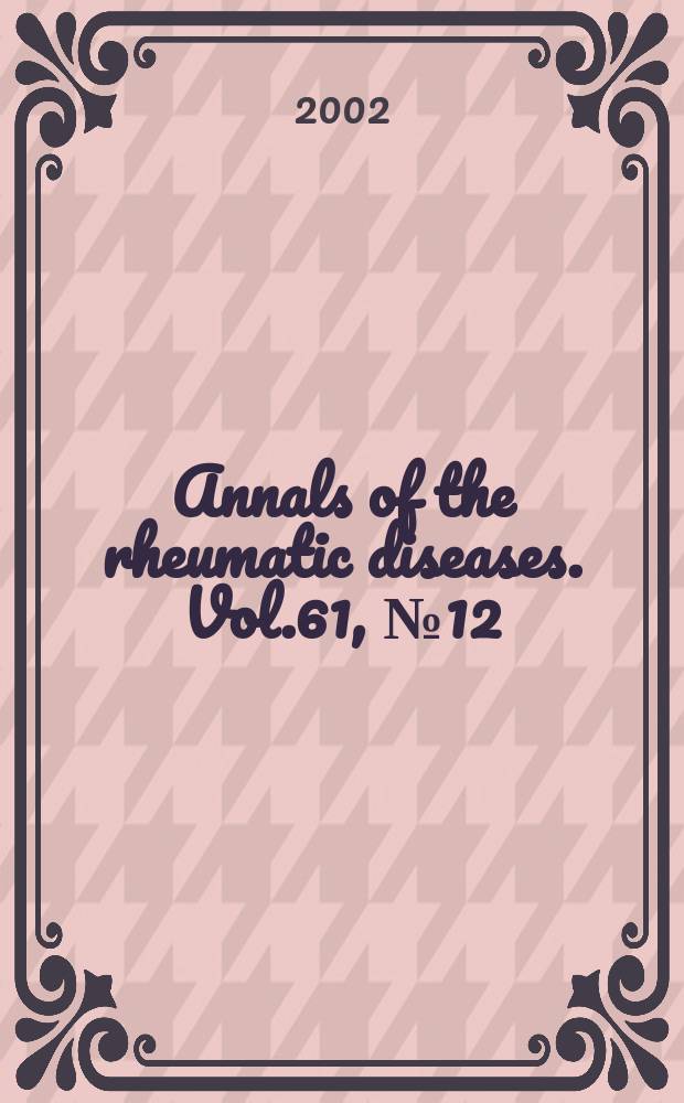 Annals of the rheumatic diseases. Vol.61, №12