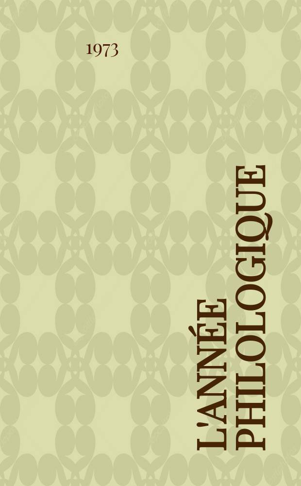 L'Année philologique : Bibliographie critique et analytique de l'antiquité gréco-latine. T.42 : Bibliographie de l'année 1971 et complément des années antérieures