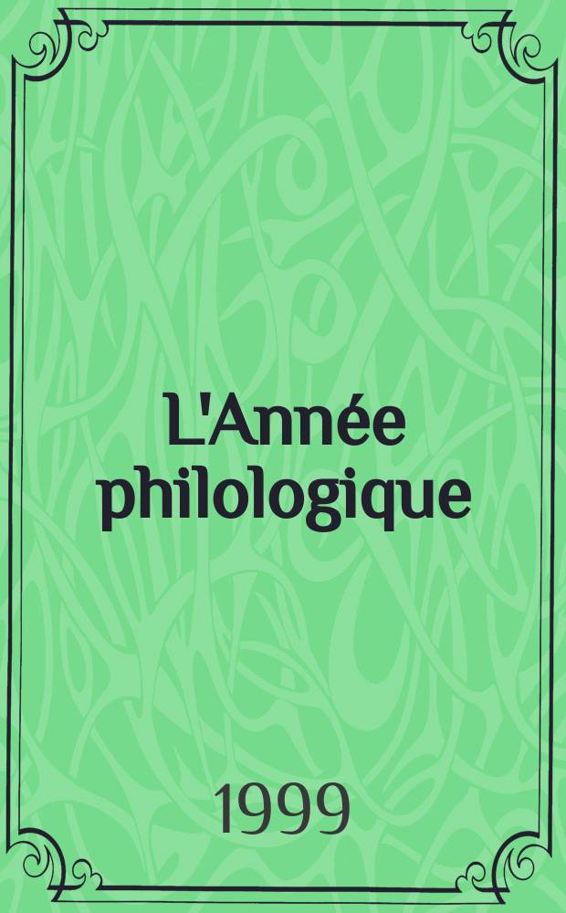 L'Année philologique : Bibliographie critique et analytique de l'antiquité gréco-latine. T.67 : Bibliographie de l'année 1996 complement d'années antérieures