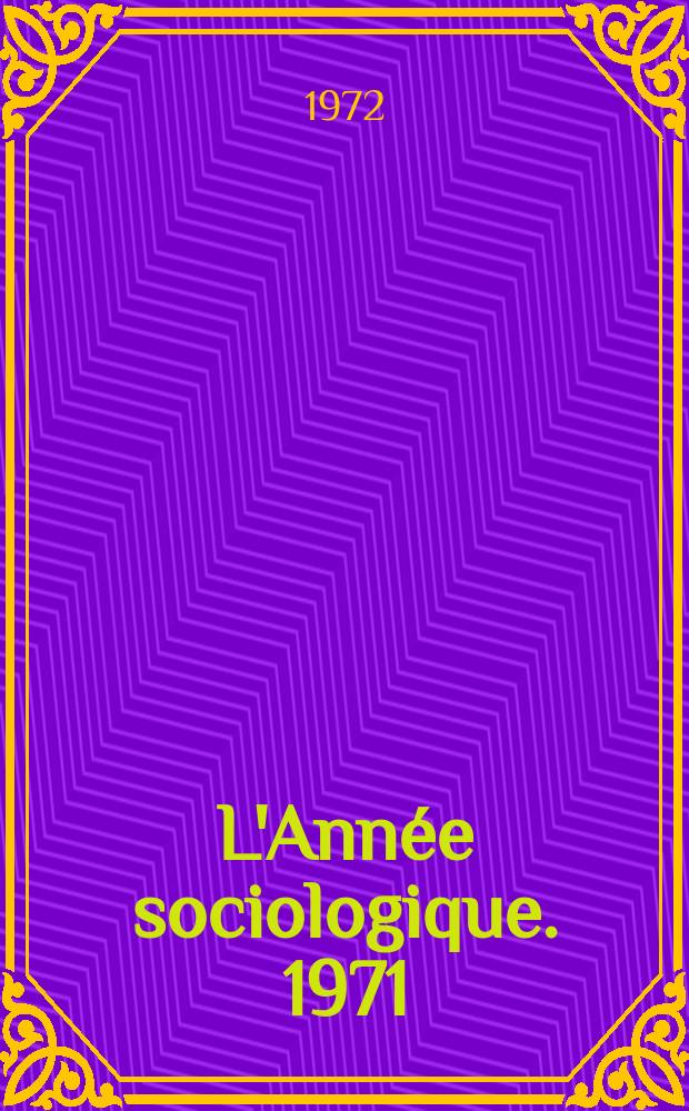 L'Ann&eacute;e sociologique. 1971