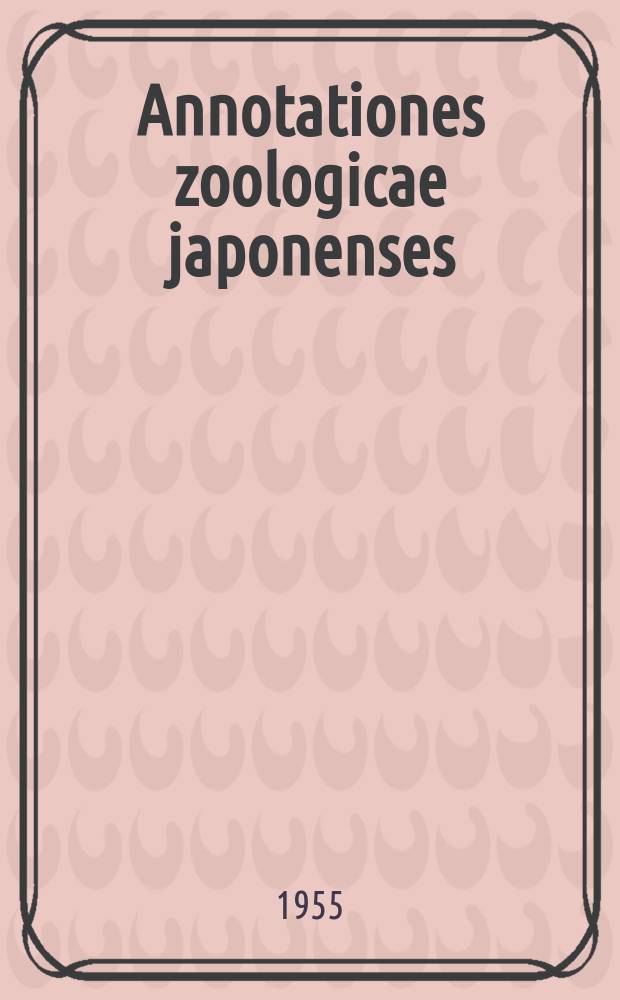Annotationes zoologicae japonenses : Publ. by the Zoological society of Japan, Zoological inst., Tokyo univ