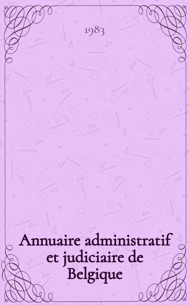 Annuaire administratif et judiciaire de Belgique = Administratief en gerechtelijk jaarboek voor België