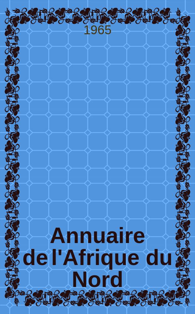 Annuaire de l'Afrique du Nord : Publ. par le Centre de recherches sur l'Afrique méditerranéenne