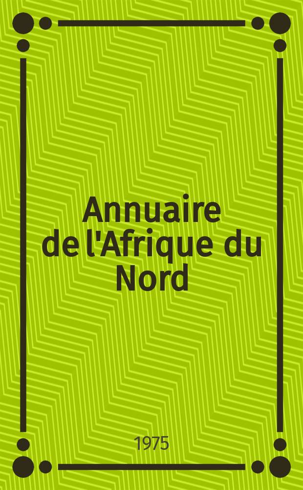 Annuaire de l'Afrique du Nord : Publ. par le Centre de recherches sur l'Afrique méditerranéenne. 13 : 1974