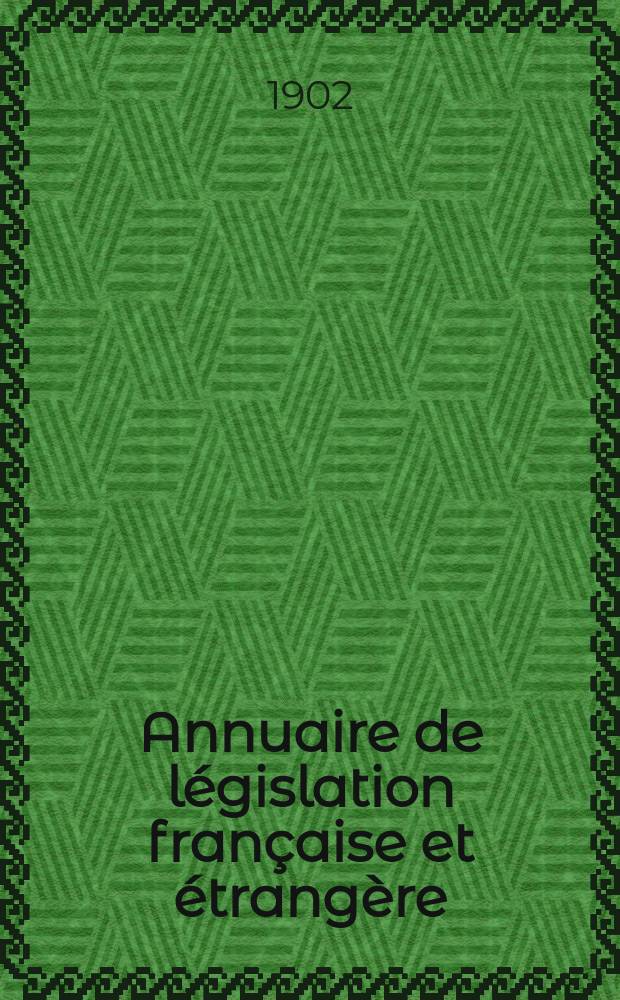 Annuaire de législation française et étrangère : Publ. par le Centre français de droit comparé. Cont. des notices sur l'évolution du droit dans les différents pays. Annuaire de législation française et étrangère