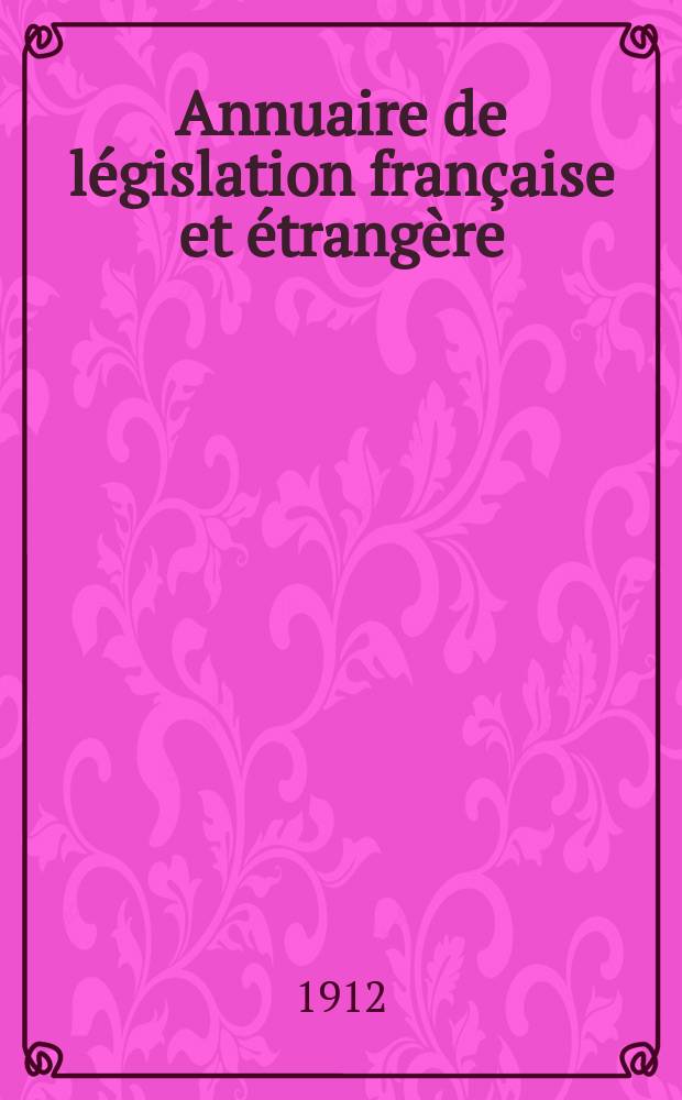 Annuaire de législation française et étrangère : Publ. par le Centre français de droit comparé. Cont. des notices sur l'évolution du droit dans les différents pays. Année11(41)