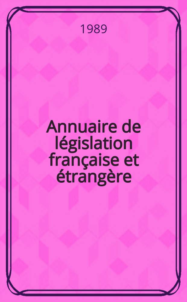 Annuaire de législation française et étrangère : Publ. par le Centre français de droit comparé. Cont. des notices sur l'évolution du droit dans les différents pays. 1987