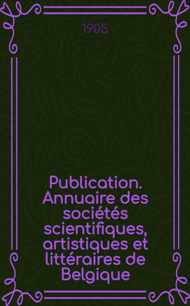 Publication. Annuaire des sociétés scientifiques, artistiques et littéraires de Belgique