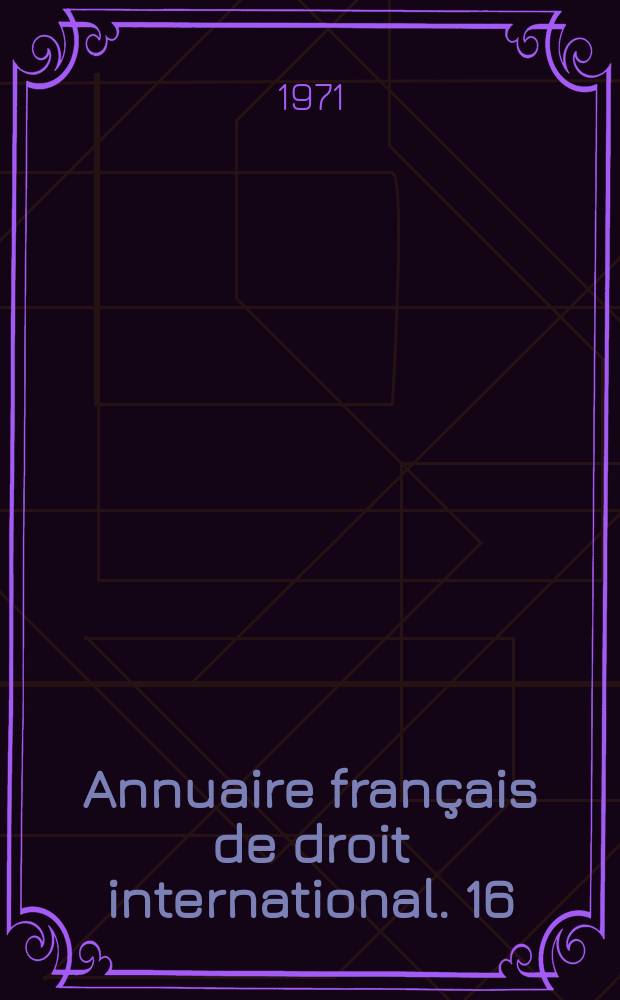 Annuaire fran&ccedil;ais de droit international. 16 : 1970