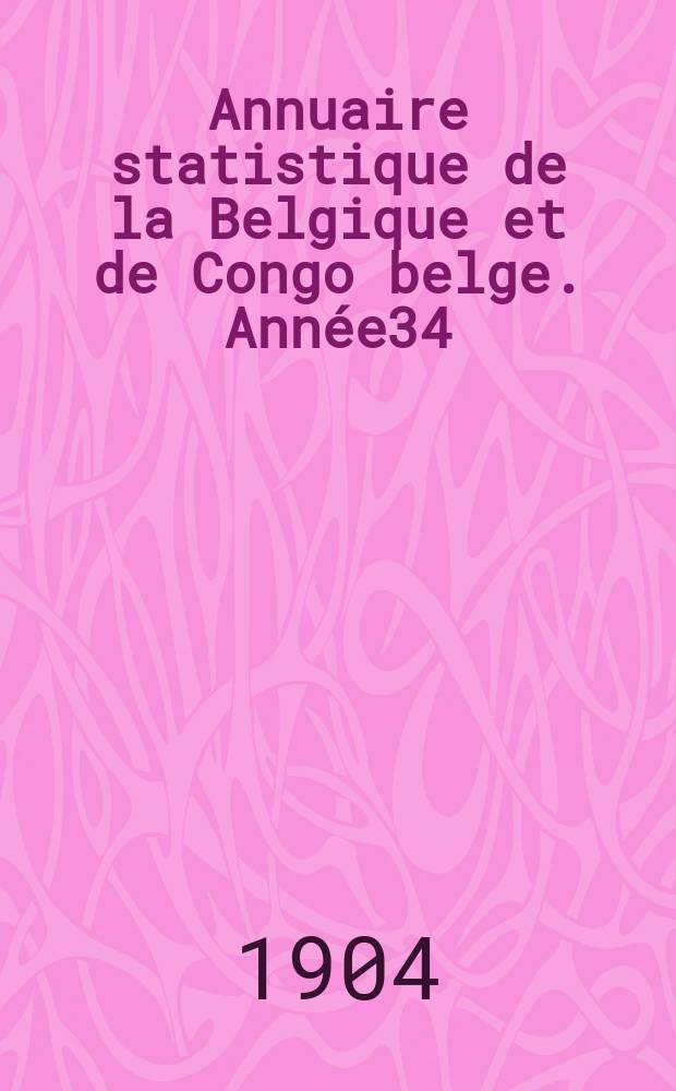 Annuaire statistique de la Belgique et de Congo belge. Année34 : 1903
