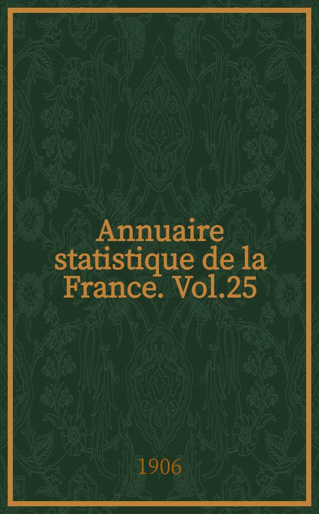 Annuaire statistique de la France. Vol.25 : 1905