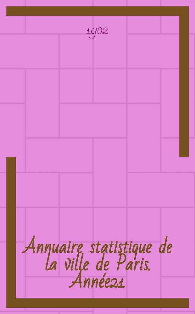 Annuaire statistique de la ville de Paris. Année21 : 1900