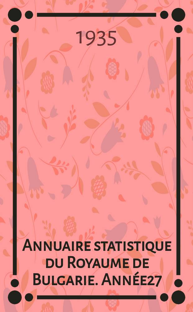 Annuaire statistique du Royaume de Bulgarie. Année27 : 1935