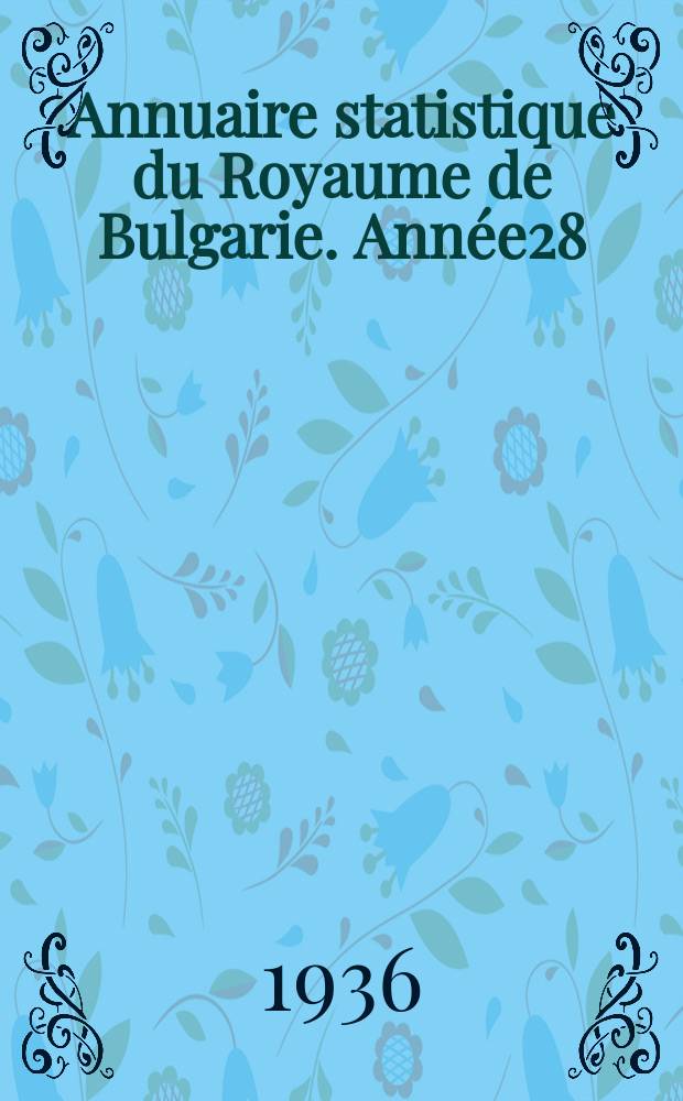 Annuaire statistique du Royaume de Bulgarie. Année28 : 1936