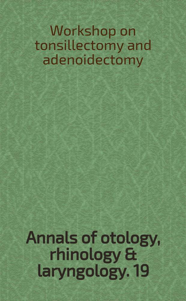 Annals of otology, rhinology & laryngology. 19 : [Proceedings]