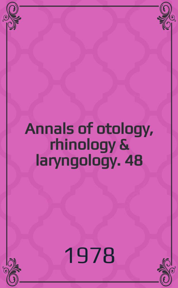 Annals of otology, rhinology & laryngology. 48 : Cochlear and vestibular lesions in...