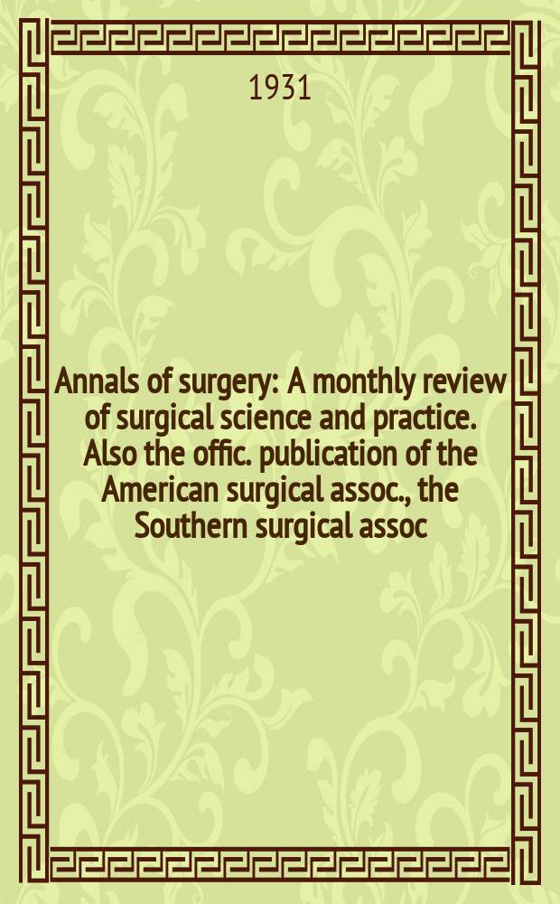 Annals of surgery : A monthly review of surgical science and practice. Also the offic. publication of the American surgical assoc., the Southern surgical assoc., Philadelphia acad. of surgery, New York surgical soc. Vol.93, №1 : International contributions to the study of cancer in honor of James Ewing
