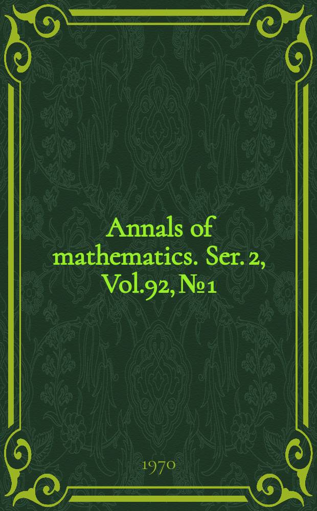 Annals of mathematics. Ser. 2, Vol.92, №1