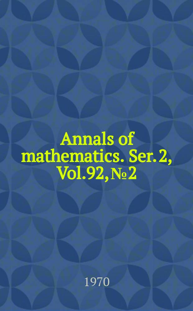 Annals of mathematics. Ser. 2, Vol.92, №2