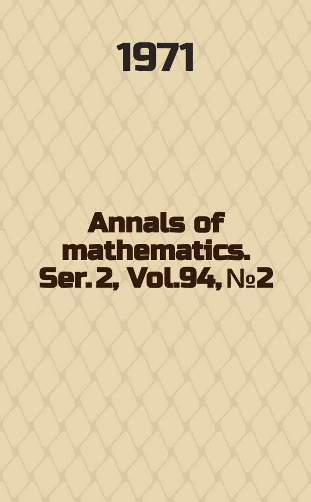 Annals of mathematics. Ser. 2, Vol.94, №2