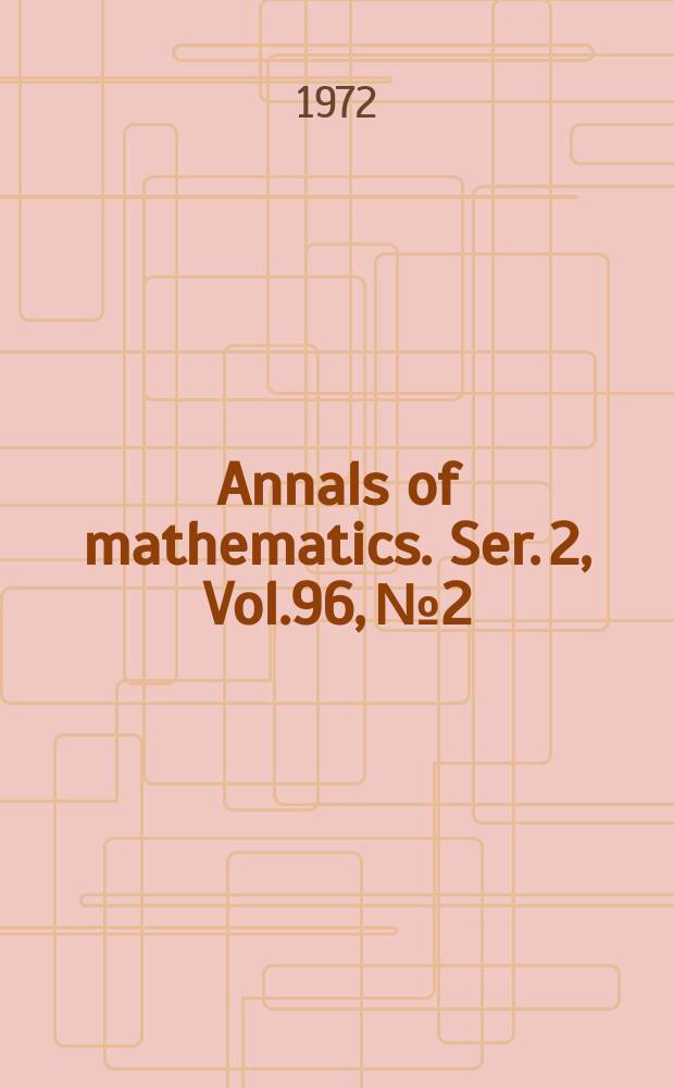 Annals of mathematics. Ser. 2, Vol.96, №2