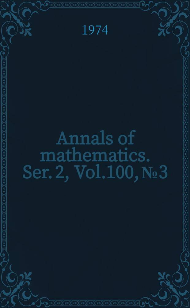 Annals of mathematics. Ser. 2, Vol.100, №3