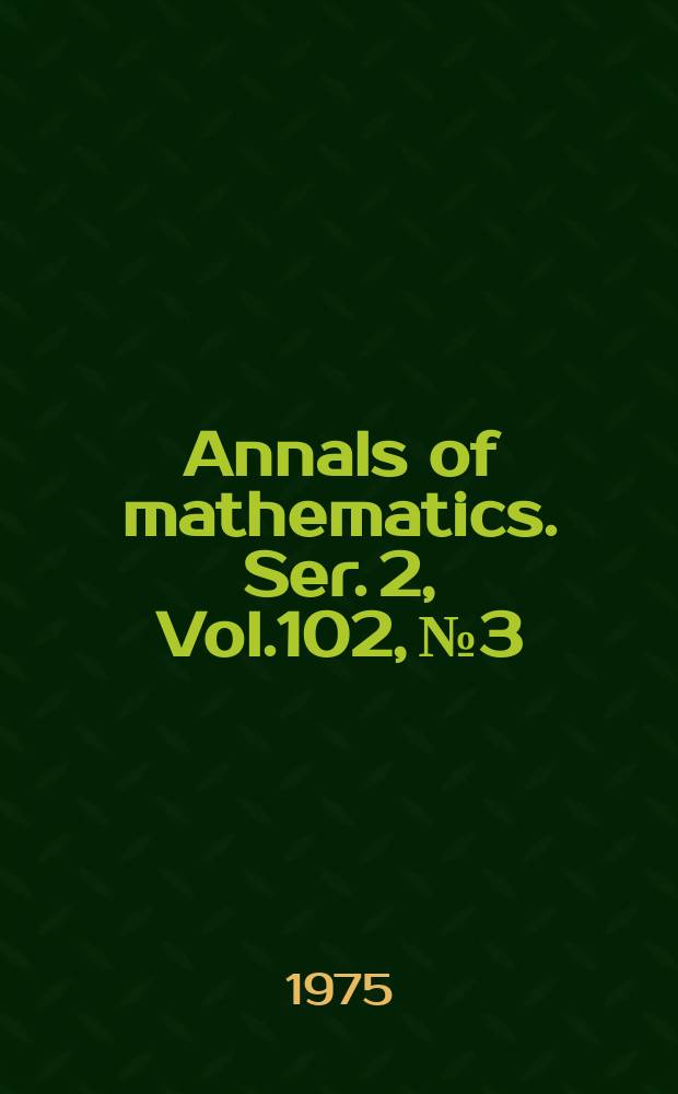 Annals of mathematics. Ser. 2, Vol.102, №3