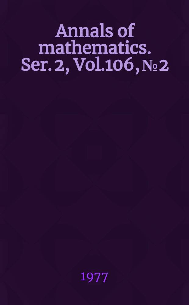 Annals of mathematics. Ser. 2, Vol.106, №2