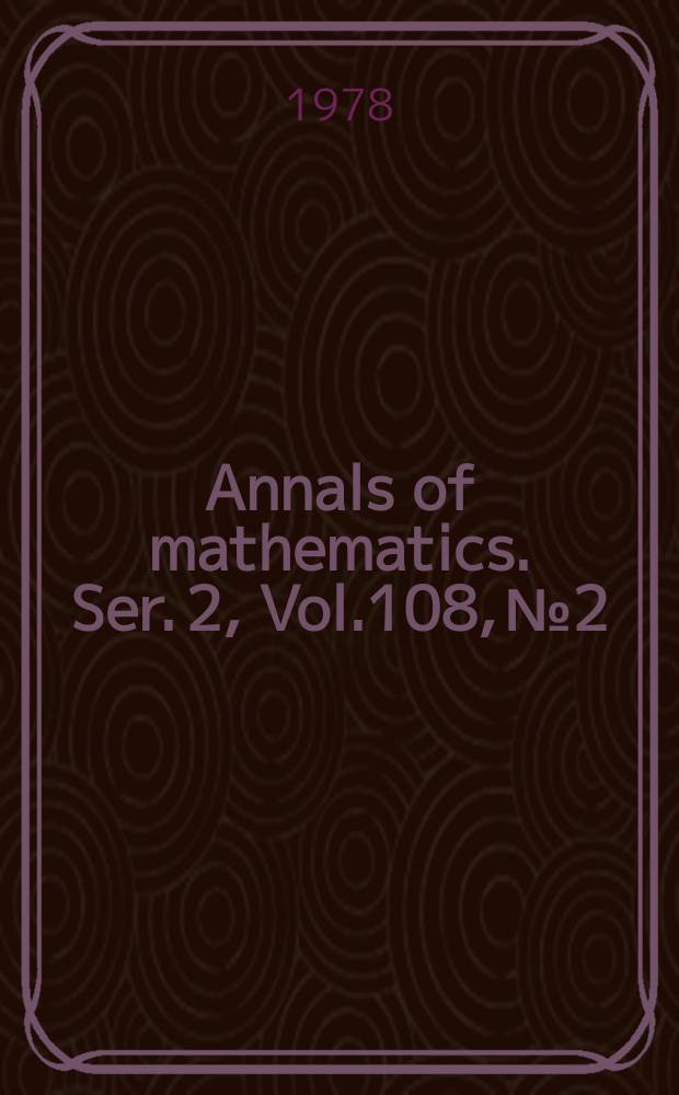 Annals of mathematics. Ser. 2, Vol.108, №2