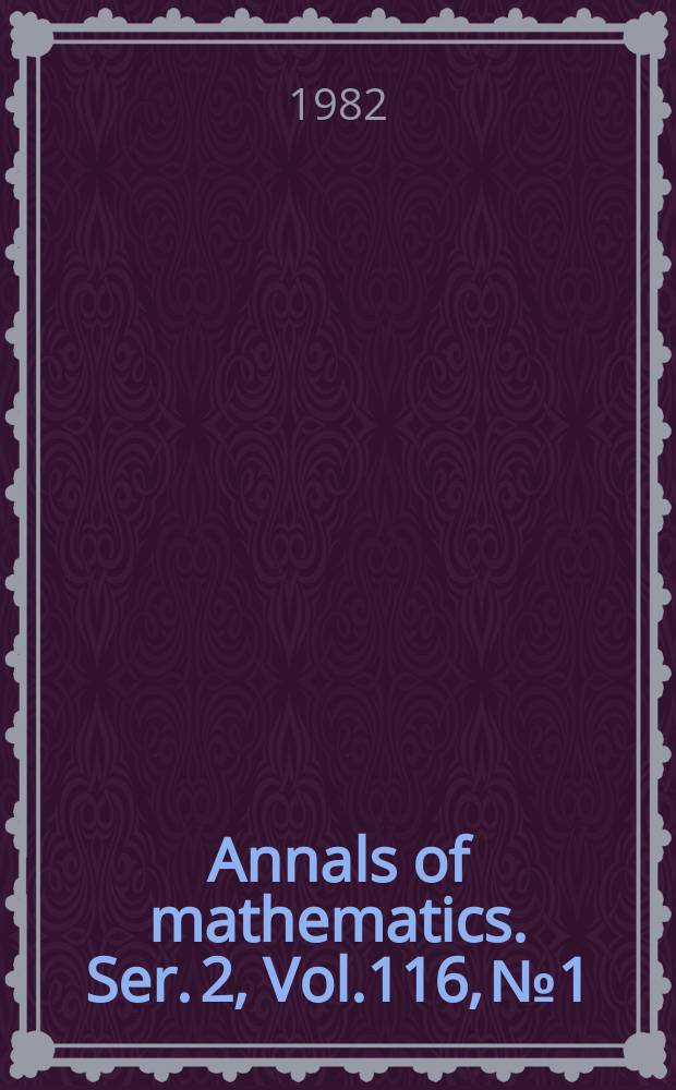 Annals of mathematics. Ser. 2, Vol.116, №1
