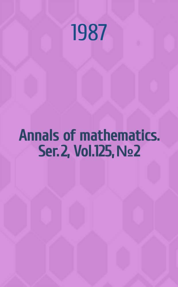 Annals of mathematics. Ser. 2, Vol.125, №2