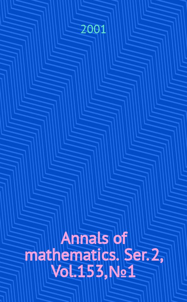 Annals of mathematics. Ser. 2, Vol.153, №1