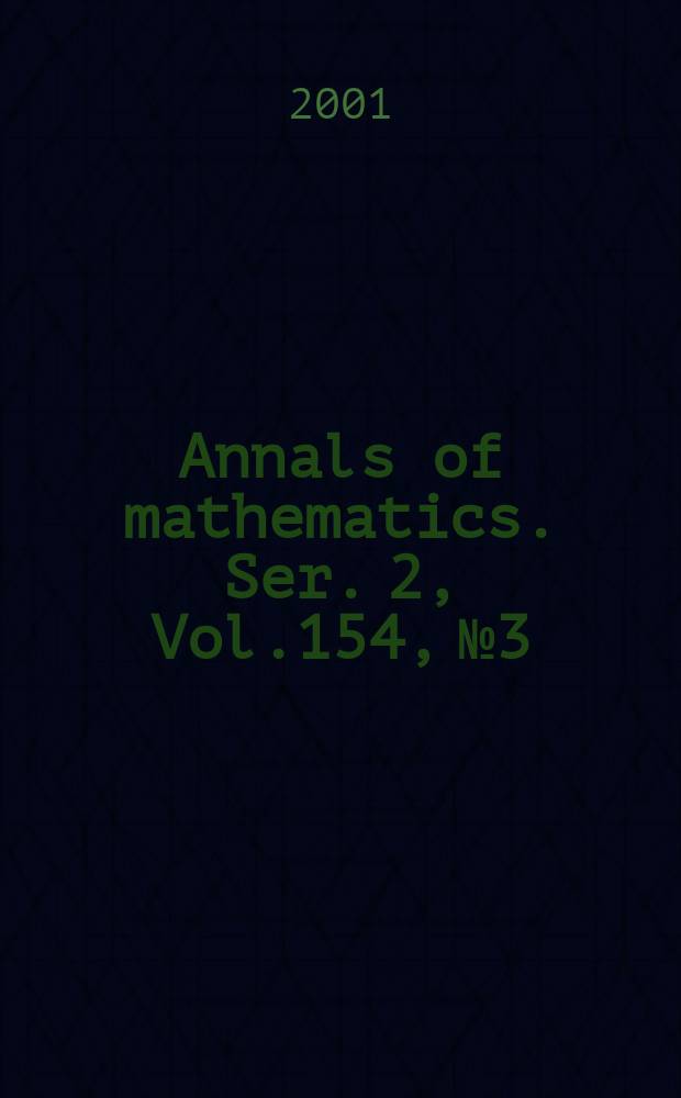 Annals of mathematics. Ser. 2, Vol.154, №3