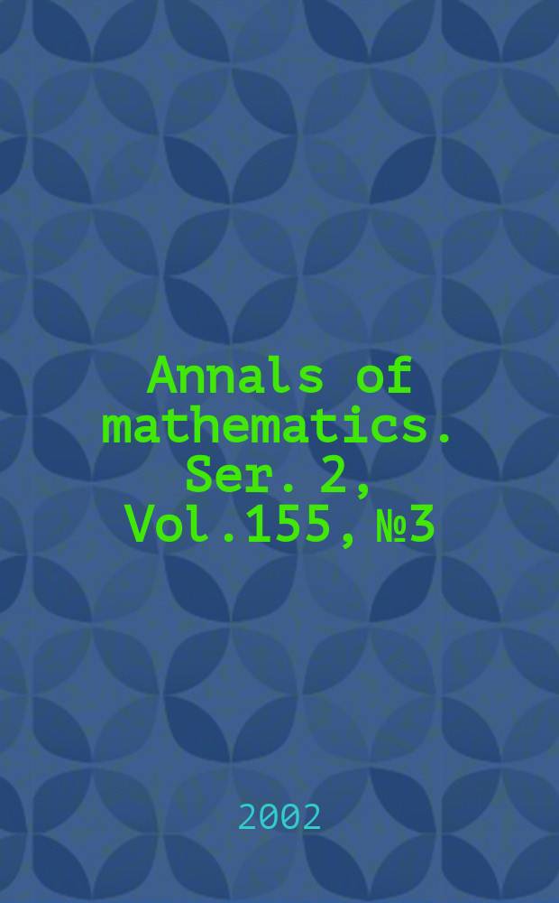 Annals of mathematics. Ser. 2, Vol.155, №3
